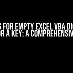 Checking for EMPTY Excel VBA Dictionary item for a Key: A Comprehensive Guide