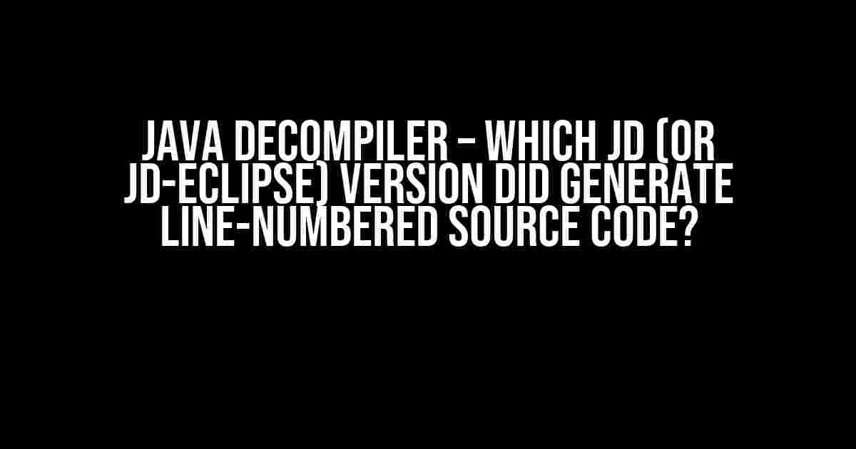 Java Decompiler – Which JD (or JD-Eclipse) Version Did Generate Line-Numbered Source Code?