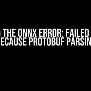 Solving the ONNX Error: Failed to Load Model Because Protobuf Parsing Failed