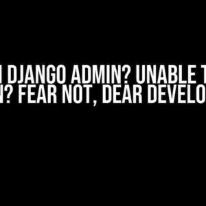 Stuck in Django Admin? Unable to Enter JSON? Fear Not, Dear Developer!