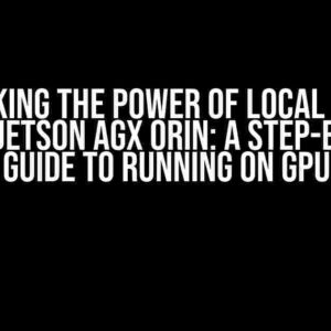 Unlocking the Power of Local LLM on Nvidia Jetson AGX Orin: A Step-by-Step Guide to Running on GPU