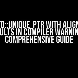 Using std::unique_ptr with Aligned Type Results in Compiler Warning: A Comprehensive Guide